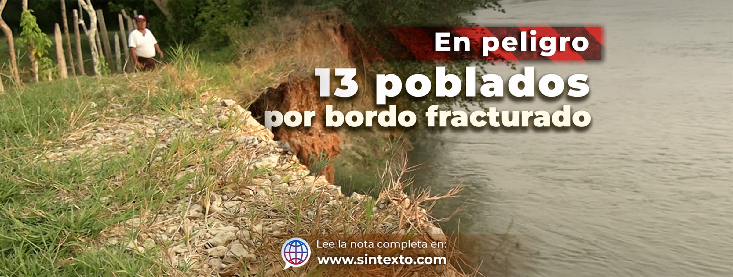 En peligro 13 poblados por bordo fracturado 