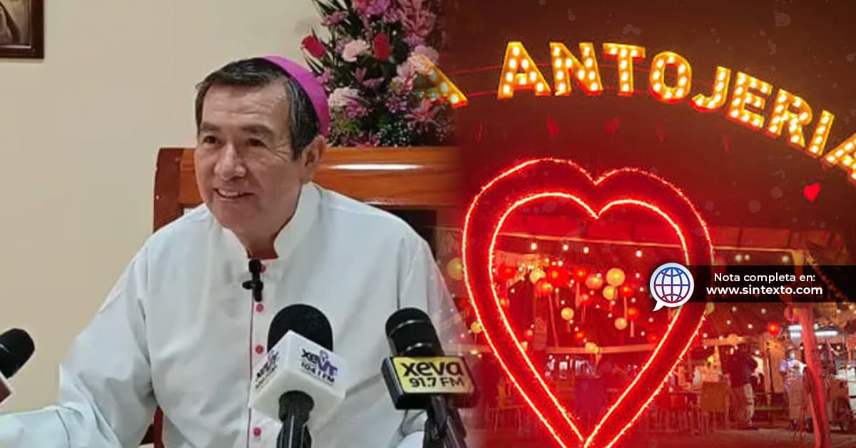 Pide Obispo diálogo entre comerciantes y gobierno por "La Antojería"