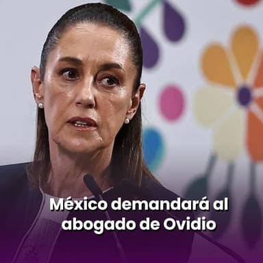 México demandará al abogado de Ovidio