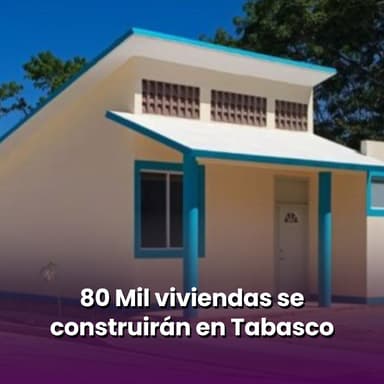 Serán 80 mil las viviendas que se construirán en Tabasco