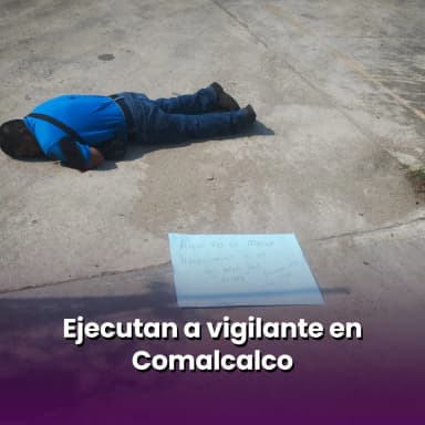 Ejecutan a vigilante en Comalcalco