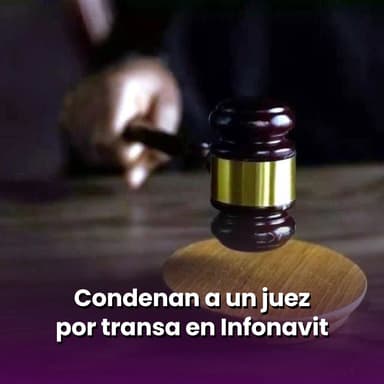 Condenan a un juez por transa en Infonavit